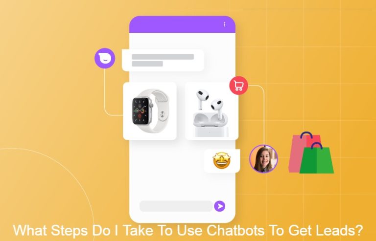 What Steps Do I Take To Use Chatbots To Get Leads?