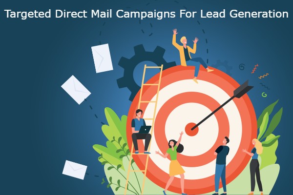 Targeted Direct Mail Campaigns For Lead Generation